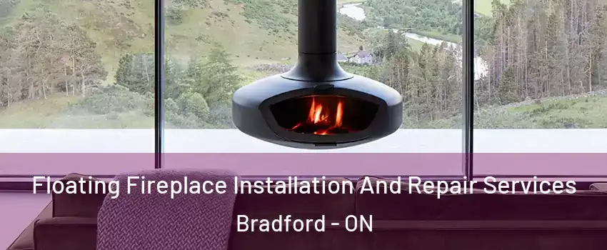  Floating Fireplace Installation And Repair Services Bradford - ON