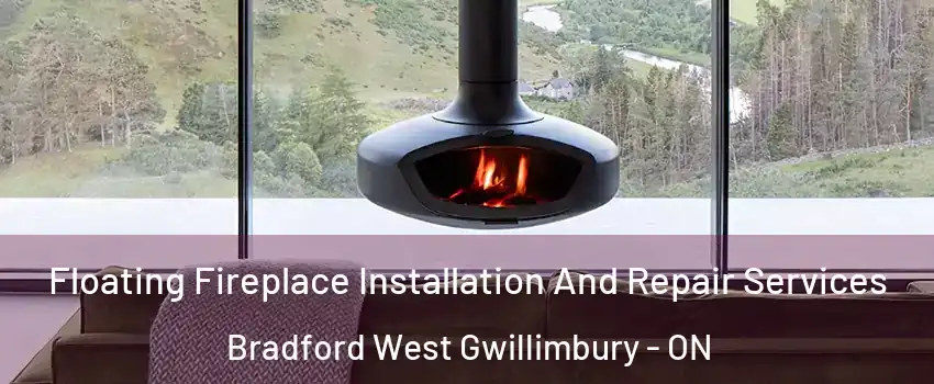  Floating Fireplace Installation And Repair Services Bradford West Gwillimbury - ON