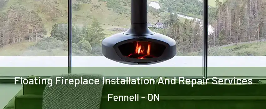  Floating Fireplace Installation And Repair Services Fennell - ON
