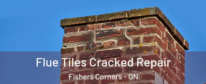  Flue Tiles Cracked Repair Fishers Corners - ON
