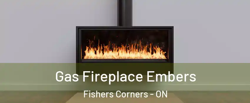  Gas Fireplace Embers Fishers Corners - ON