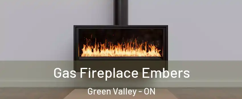  Gas Fireplace Embers Green Valley - ON