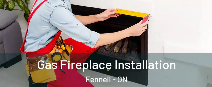  Gas Fireplace Installation Fennell - ON