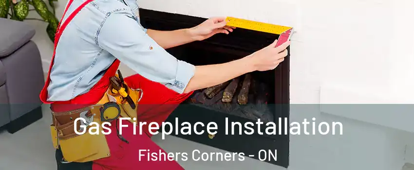  Gas Fireplace Installation Fishers Corners - ON