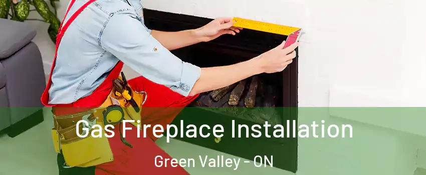  Gas Fireplace Installation Green Valley - ON