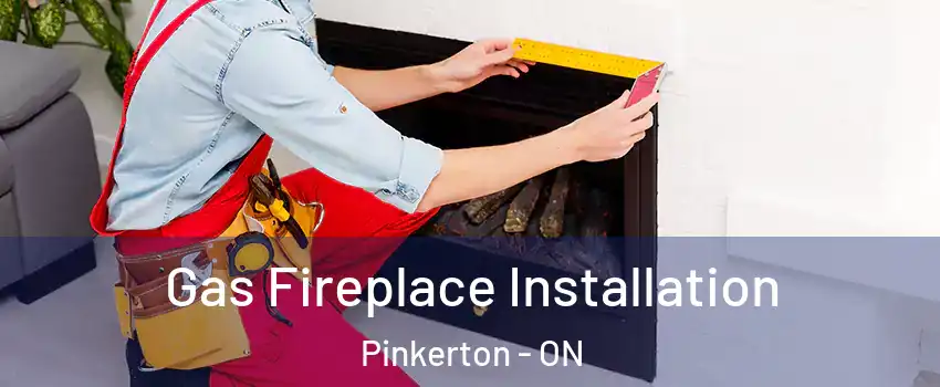  Gas Fireplace Installation Pinkerton - ON