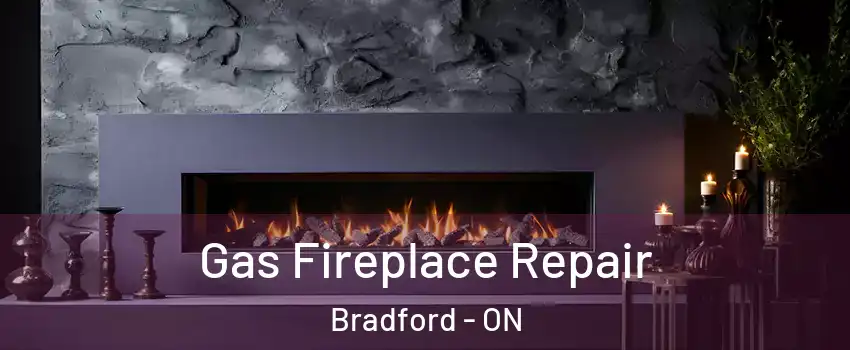  Gas Fireplace Repair Bradford - ON