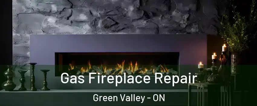  Gas Fireplace Repair Green Valley - ON