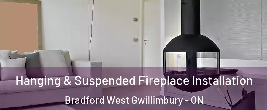 Hanging & Suspended Fireplace Installation Bradford West Gwillimbury - ON