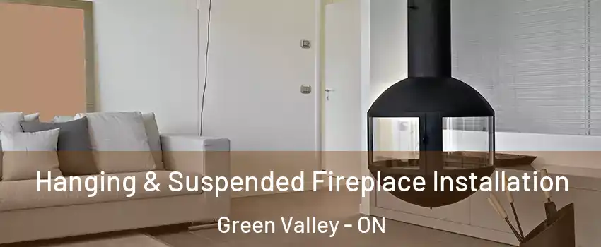 Hanging & Suspended Fireplace Installation Green Valley - ON