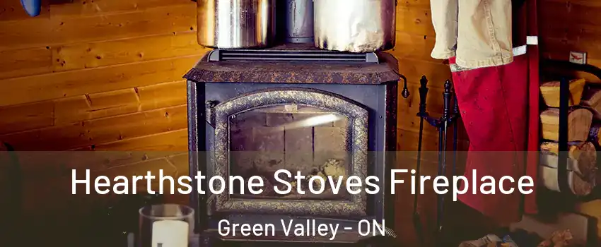 Hearthstone Stoves Fireplace Green Valley - ON
