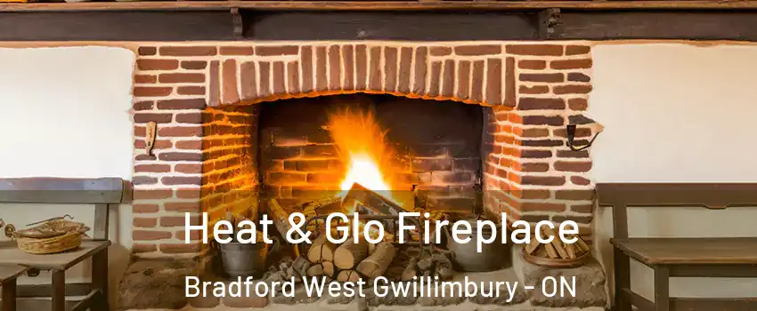  Heat & Glo Fireplace Bradford West Gwillimbury - ON