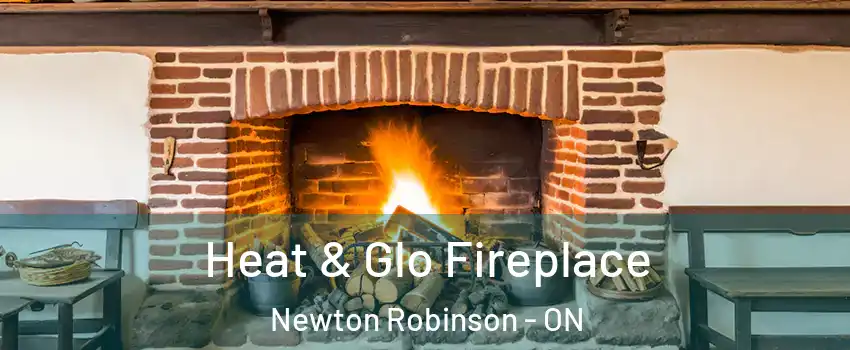  Heat & Glo Fireplace Newton Robinson - ON