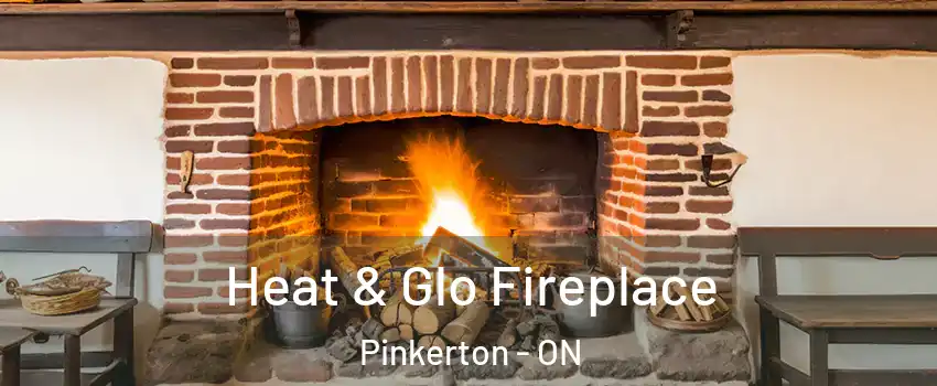  Heat & Glo Fireplace Pinkerton - ON