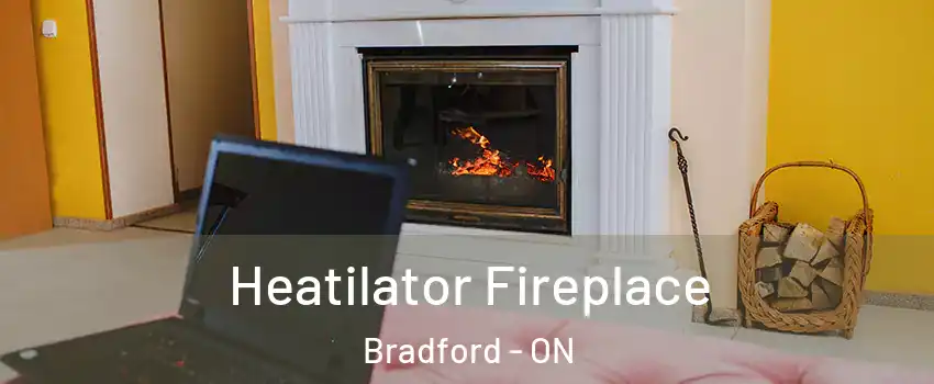  Heatilator Fireplace Bradford - ON