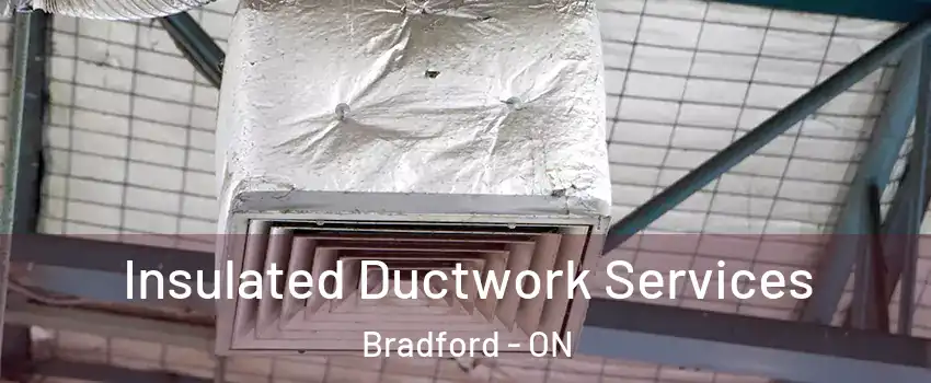  Insulated Ductwork Services Bradford - ON