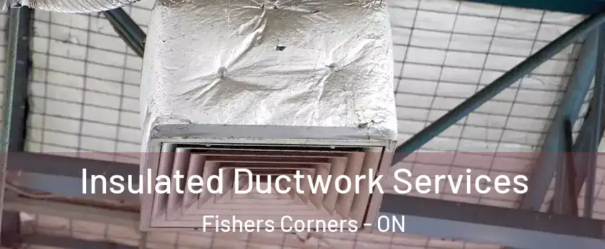  Insulated Ductwork Services Fishers Corners - ON