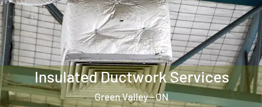  Insulated Ductwork Services Green Valley - ON