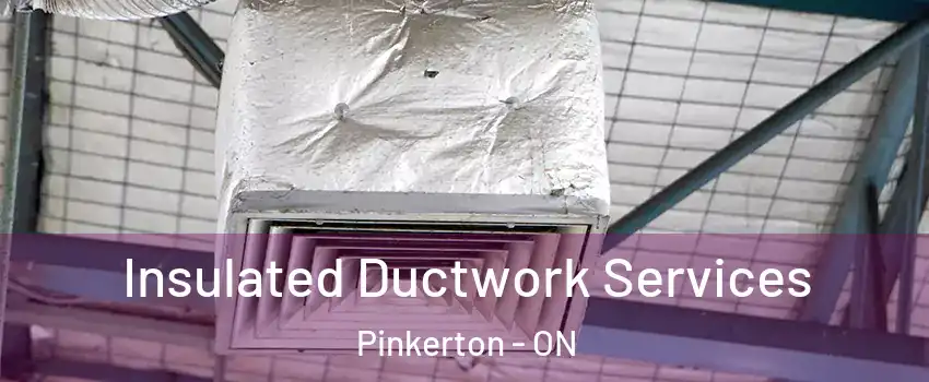  Insulated Ductwork Services Pinkerton - ON