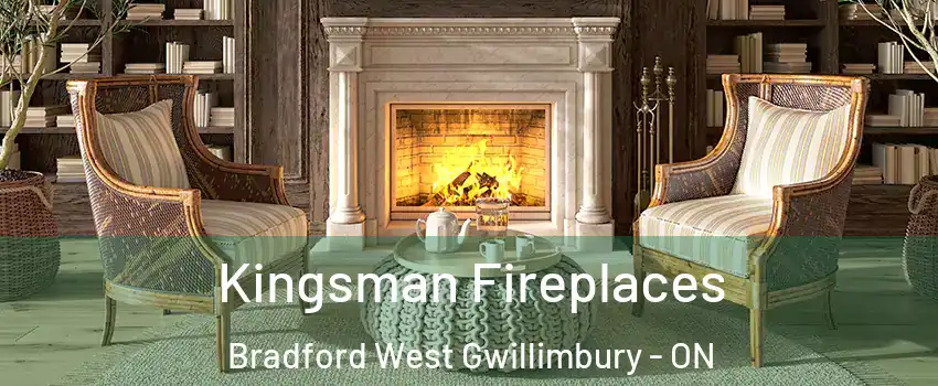  Kingsman Fireplaces Bradford West Gwillimbury - ON