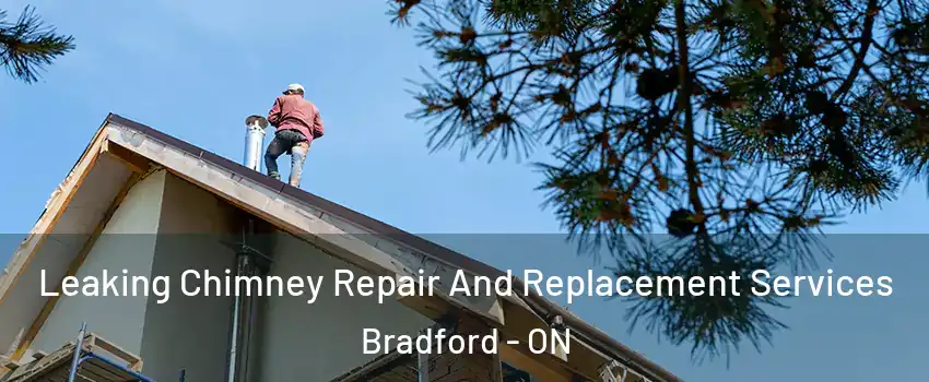  Leaking Chimney Repair And Replacement Services Bradford - ON