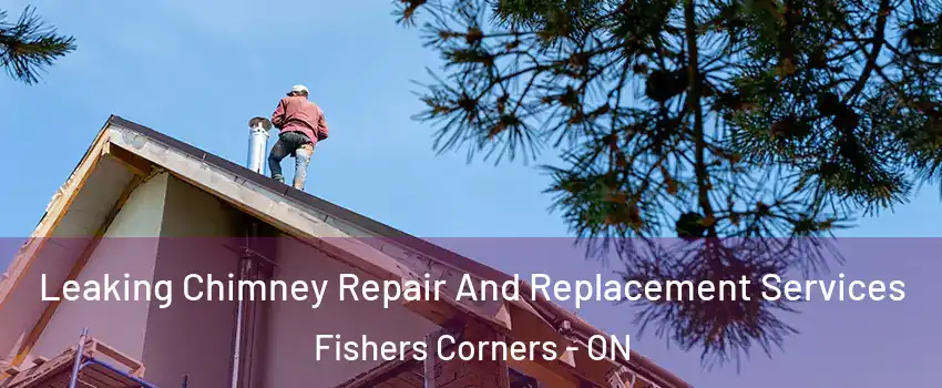  Leaking Chimney Repair And Replacement Services Fishers Corners - ON