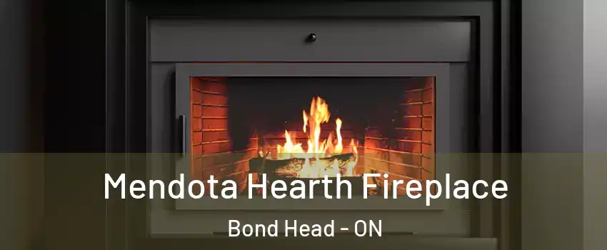 Mendota Hearth Fireplace Bond Head - ON