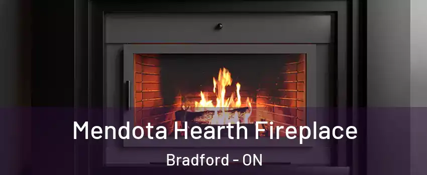 Mendota Hearth Fireplace Bradford - ON