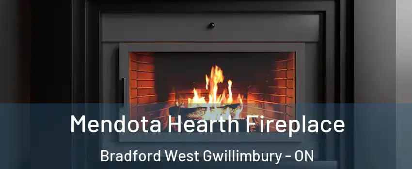 Mendota Hearth Fireplace Bradford West Gwillimbury - ON
