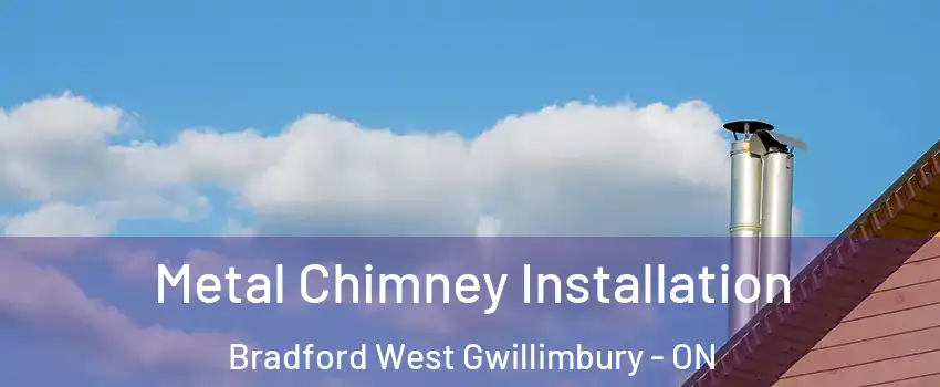  Metal Chimney Installation Bradford West Gwillimbury - ON