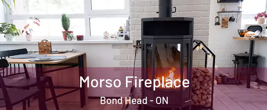  Morso Fireplace Bond Head - ON