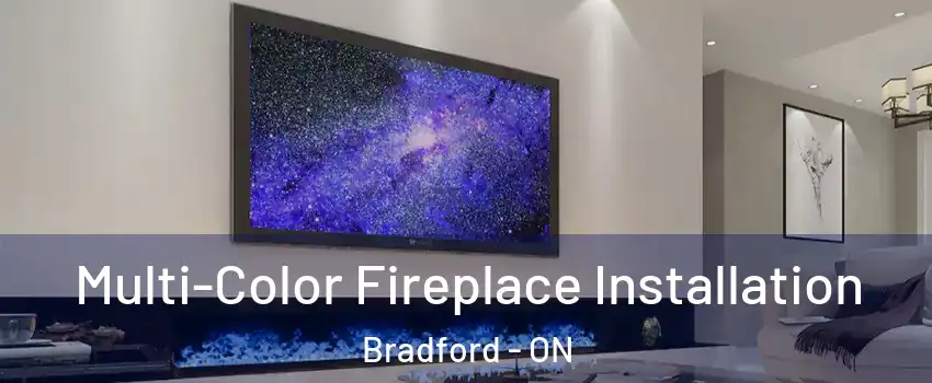  Multi-Color Fireplace Installation Bradford - ON