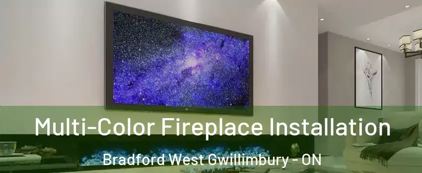  Multi-Color Fireplace Installation Bradford West Gwillimbury - ON
