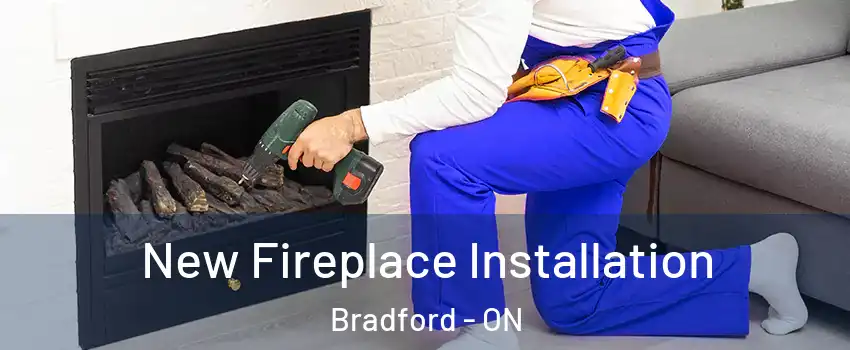 New Fireplace Installation Bradford - ON