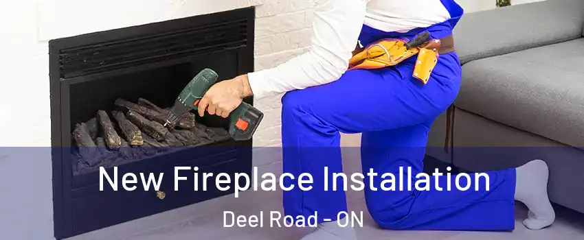  New Fireplace Installation Deel Road - ON