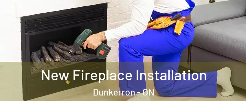  New Fireplace Installation Dunkerron - ON