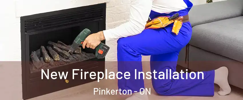  New Fireplace Installation Pinkerton - ON
