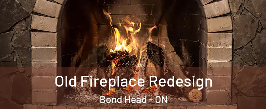  Old Fireplace Redesign Bond Head - ON