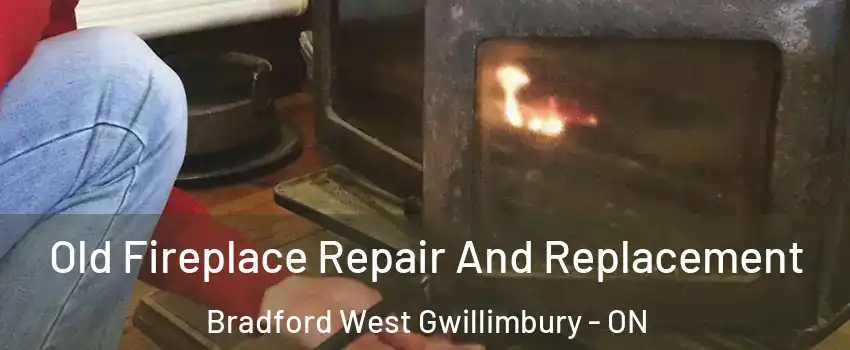 Old Fireplace Repair And Replacement Bradford West Gwillimbury - ON