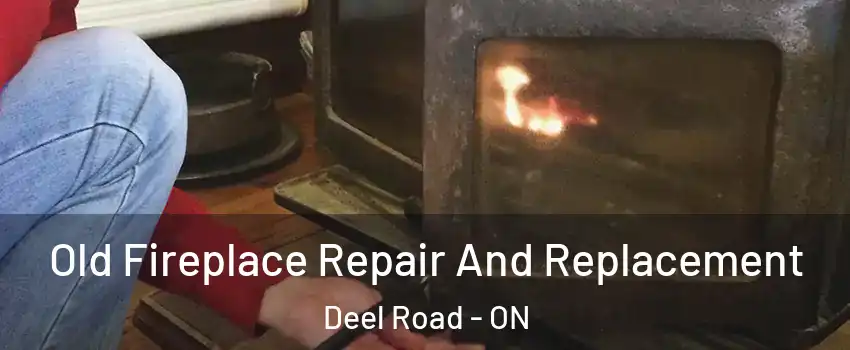  Old Fireplace Repair And Replacement Deel Road - ON