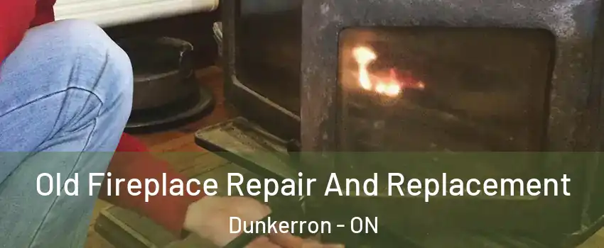  Old Fireplace Repair And Replacement Dunkerron - ON