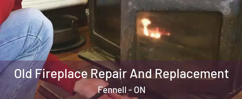  Old Fireplace Repair And Replacement Fennell - ON