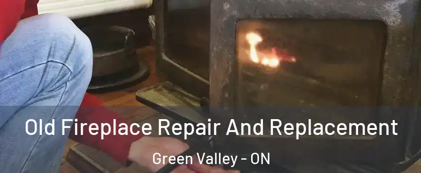  Old Fireplace Repair And Replacement Green Valley - ON