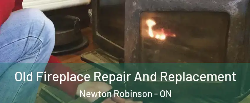  Old Fireplace Repair And Replacement Newton Robinson - ON