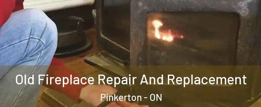  Old Fireplace Repair And Replacement Pinkerton - ON