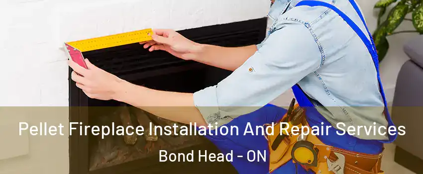  Pellet Fireplace Installation And Repair Services Bond Head - ON