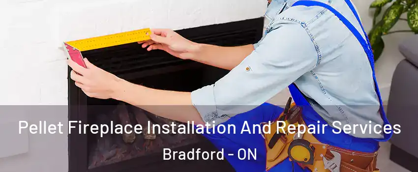  Pellet Fireplace Installation And Repair Services Bradford - ON