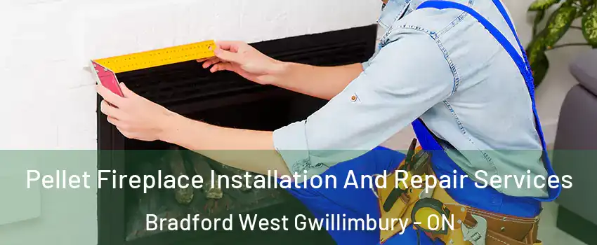 Pellet Fireplace Installation And Repair Services Bradford West Gwillimbury - ON