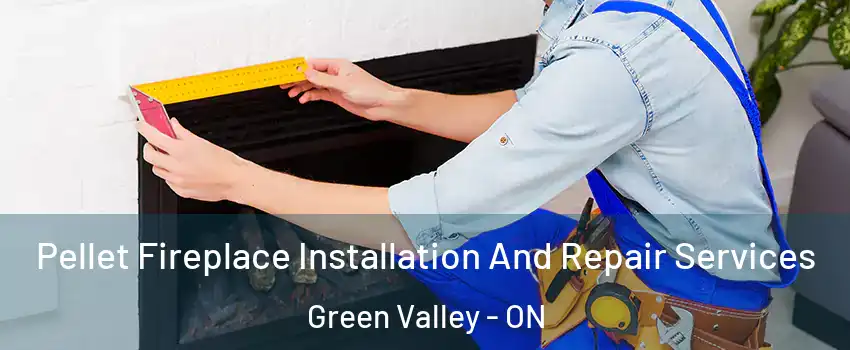  Pellet Fireplace Installation And Repair Services Green Valley - ON