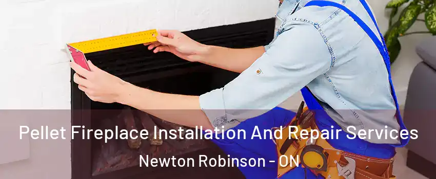  Pellet Fireplace Installation And Repair Services Newton Robinson - ON